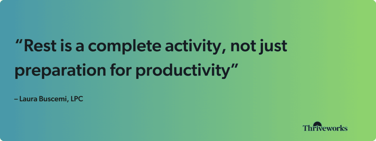 A graphic showing Laura Buscemi's quote saying rest is a complete activity and not just a preparation for productivity.