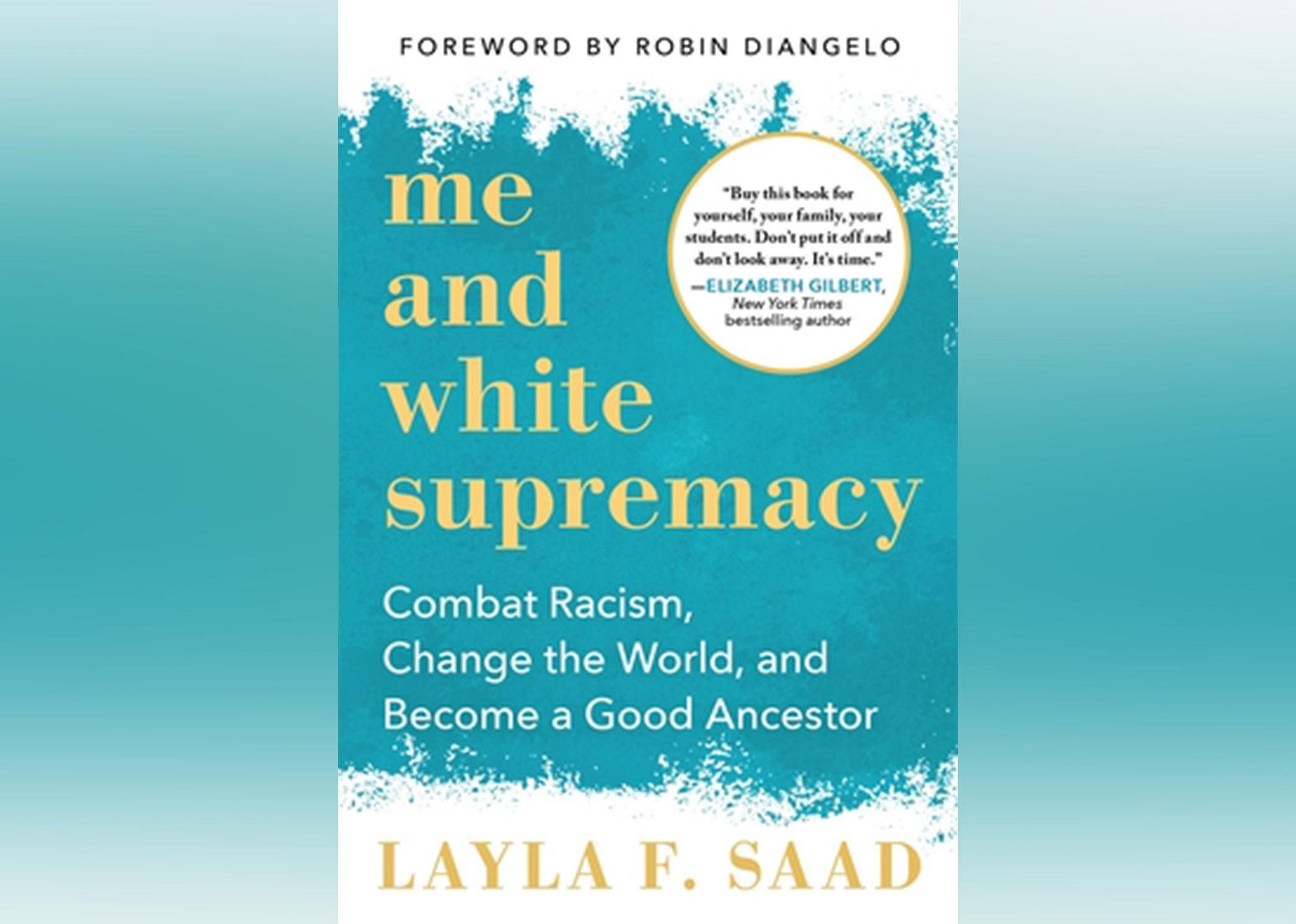 Book: 'Me and White Supremacy: Combat Racism, Change the World, and Become a Good Ancestor' by Layla F. Saad