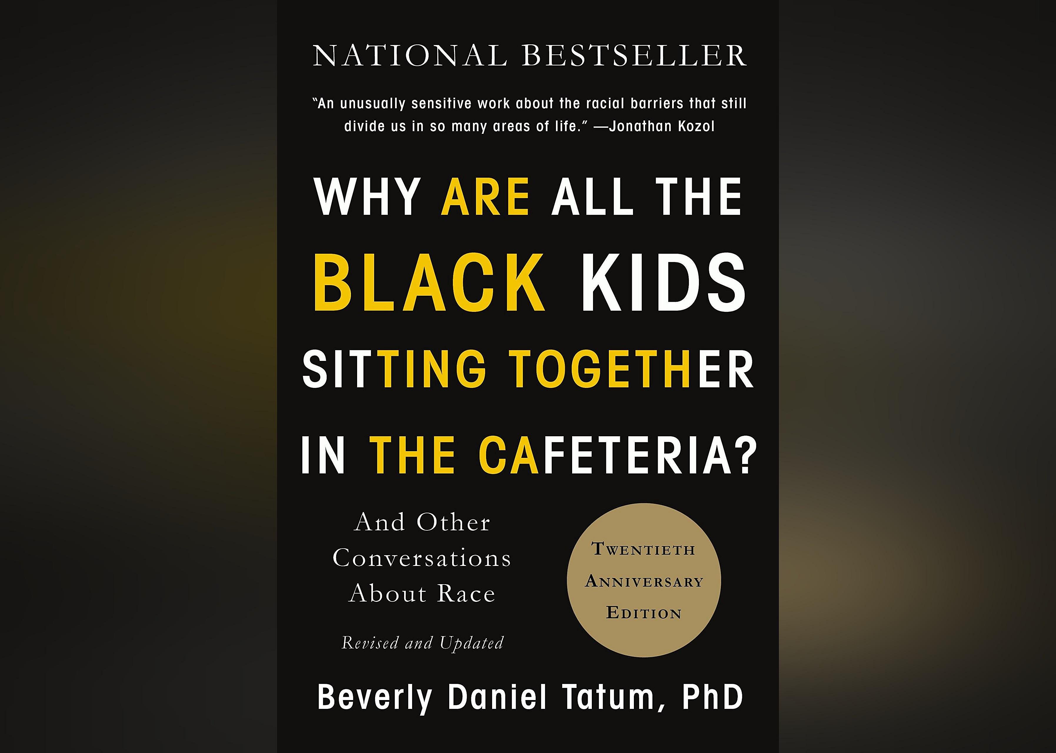 Book: 'Why Are All The Black Kids Sitting Together In The Cafeteria? And Other Conversations About Race' by Beverly Daniel Tatum
