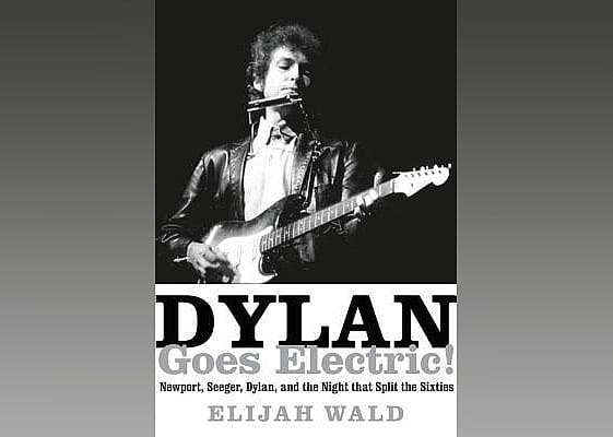 Dylan Goes Electric!: Newport, Seeger, Dylan, and the Night That Split the Sixties
