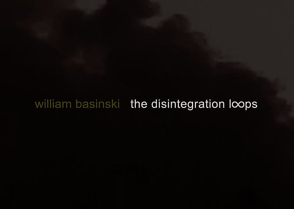 #27. 'The Disintegration Loops' by William Basinski