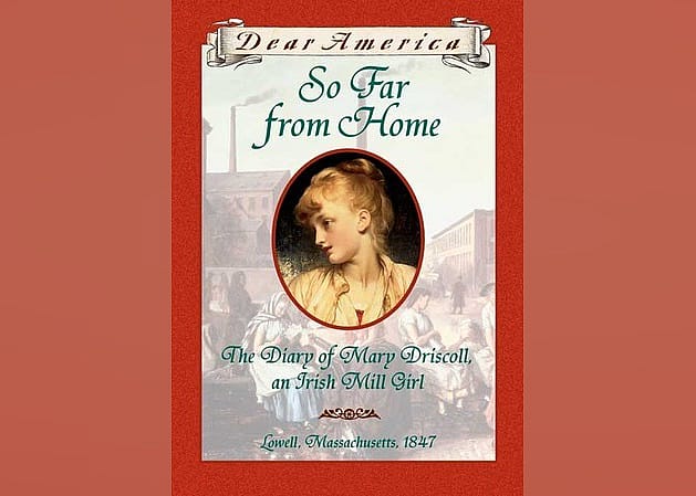 So Far From Home: the Diary of Mary Driscoll, an Irish Mill Girl, Lowell, Massachusetts, 1847