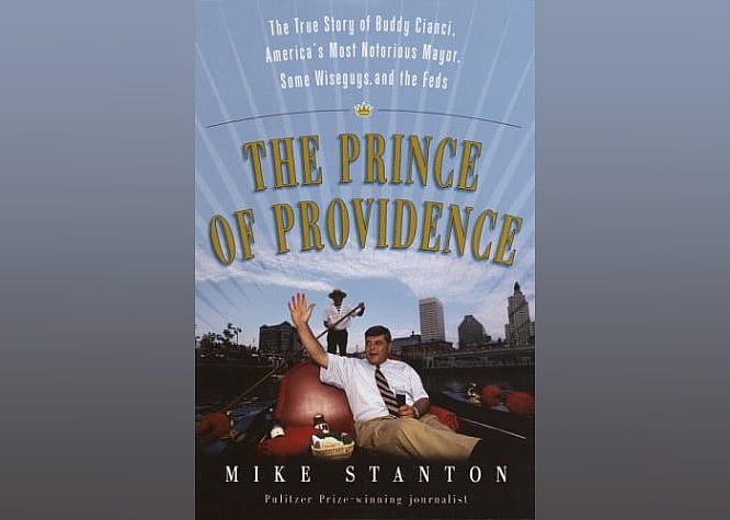 The Prince of Providence: The True Story of Buddy Cianci, America's Most Notorious Mayor, Some Wiseguys, and the Feds